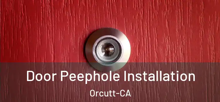  Door Peephole Installation Orcutt-CA